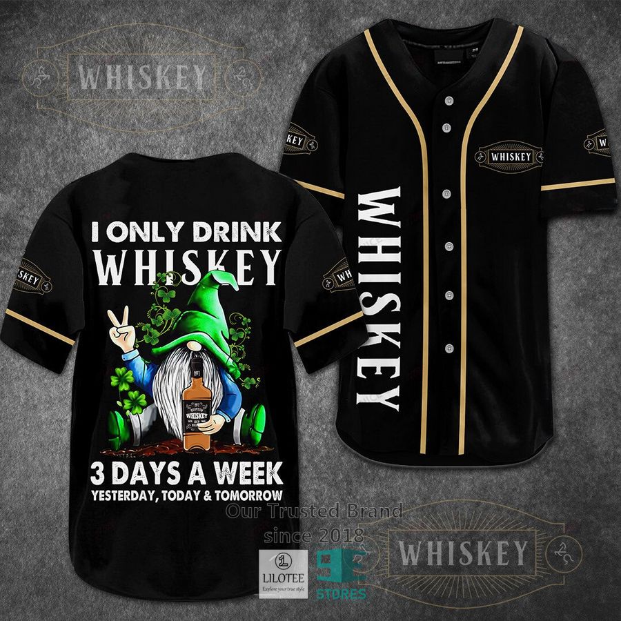 I Only Drink Whiskey 3 Days A Week Yesterday Today Tomorrow Baseball Jersey