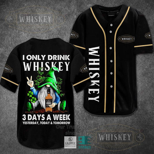 I Only Drink Whiskey 3 Days A Week Yesterday Today Tomorrow Baseball Jersey