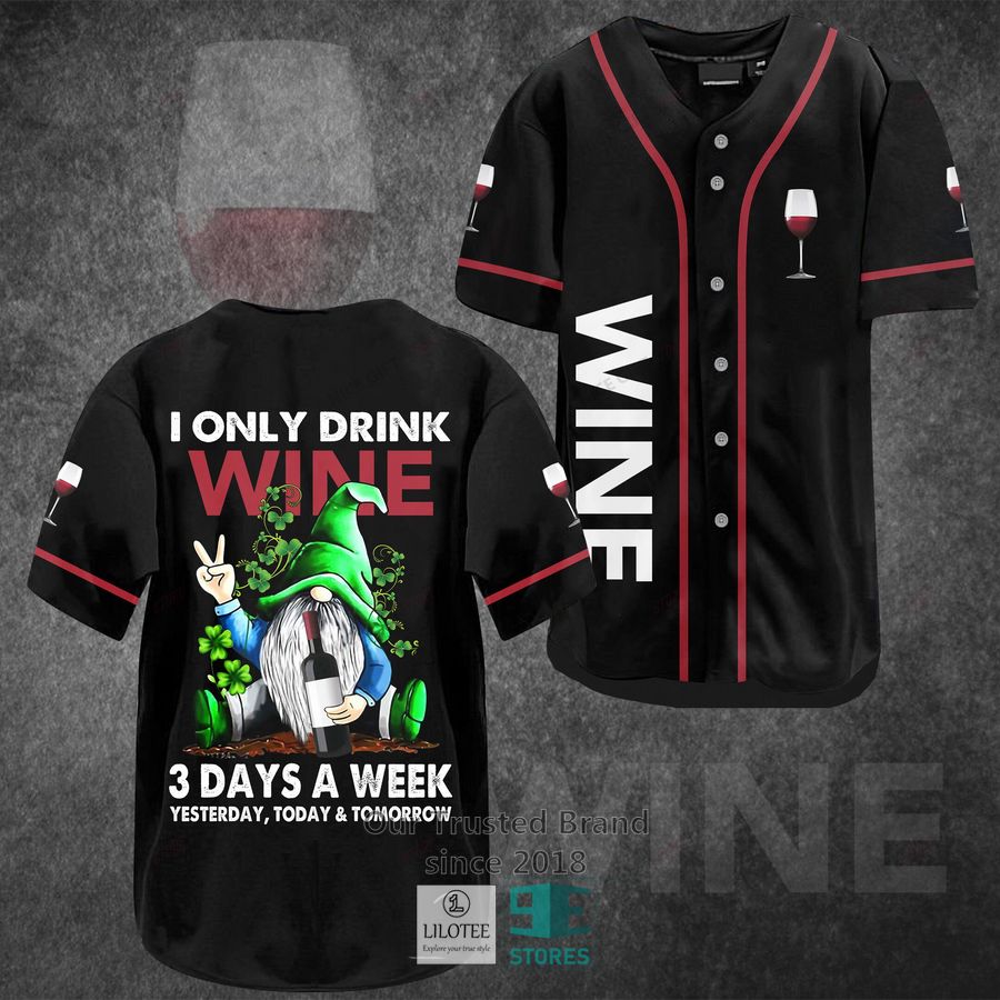 I Only Drink Wine 3 Days A Week Yesterday Today Tomorrow Baseball Jersey