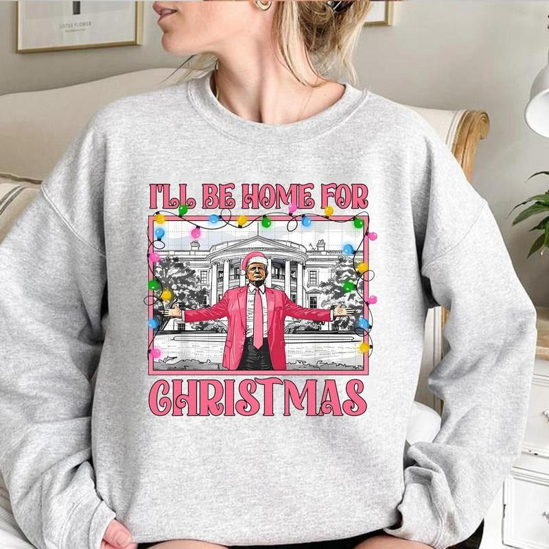 ll Be Home for Christmas Sweatshirt, Daddys Home White House Pink Christmas Lights Sweatshirt, Election 2024, Make...