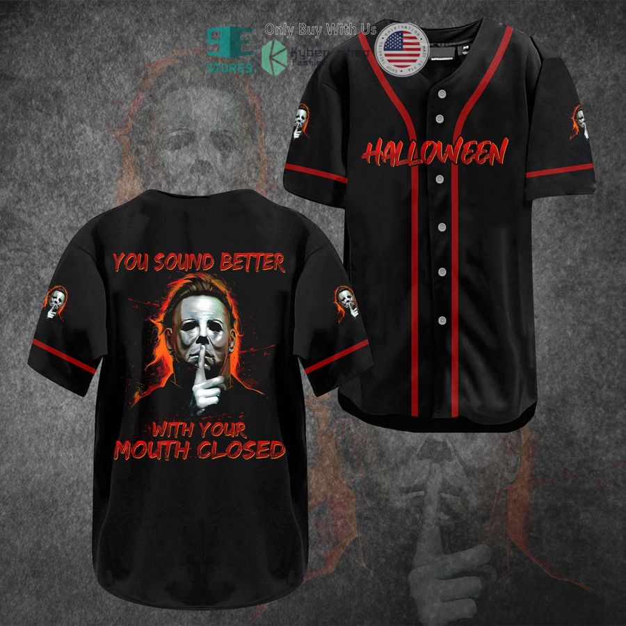 BEST Michael Myers Halloween You Sound Better With Your Mouth Closed Baseball Jersey