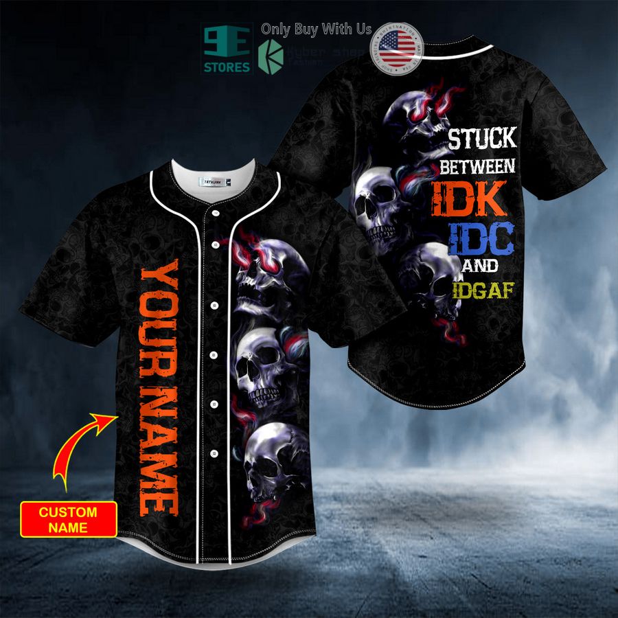 BEST Personalized Stuck Between IDC IDK IDGAF Skull Custom Baseball Shirt