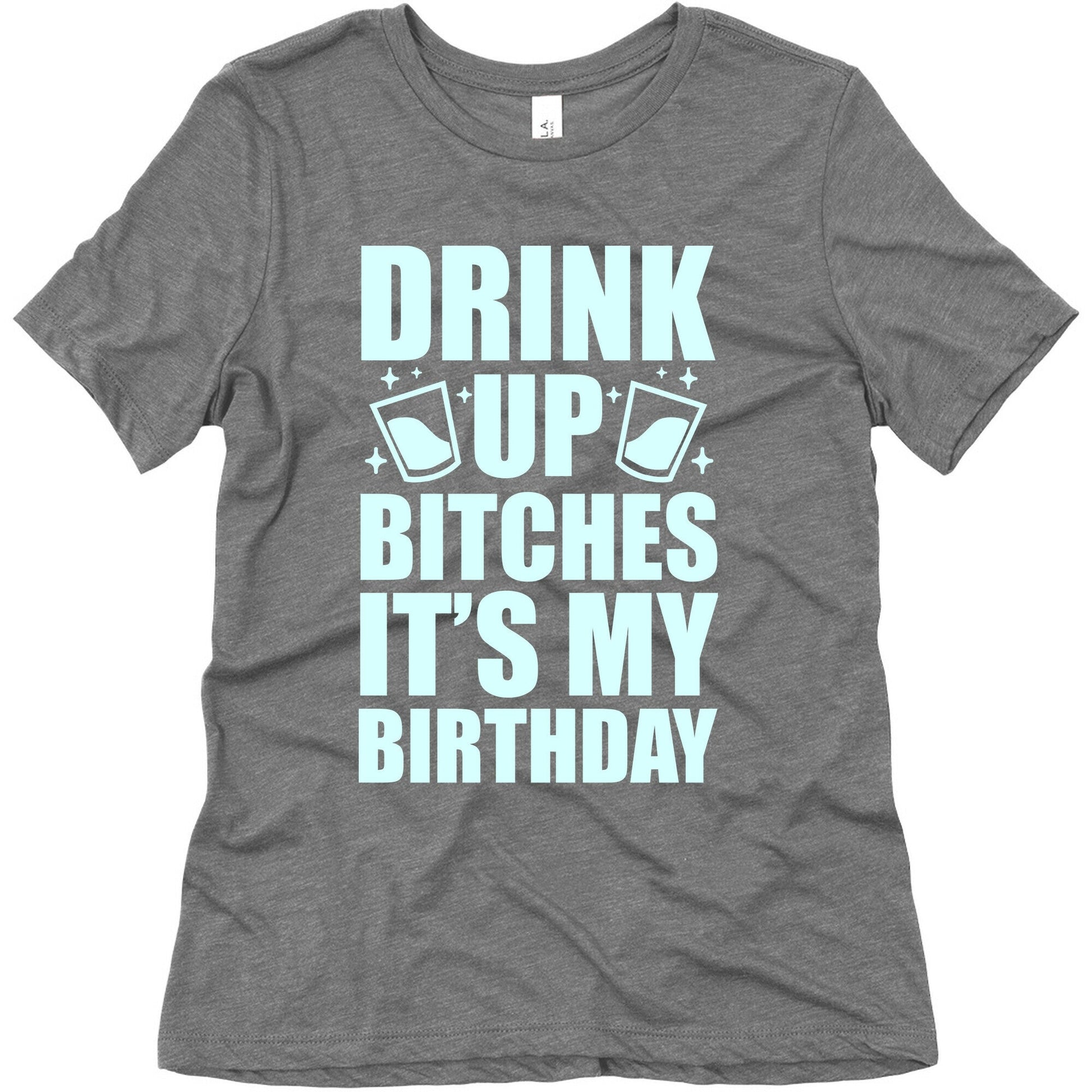 Drink Up Bitches It's My Birthday Women's Triblend Tee