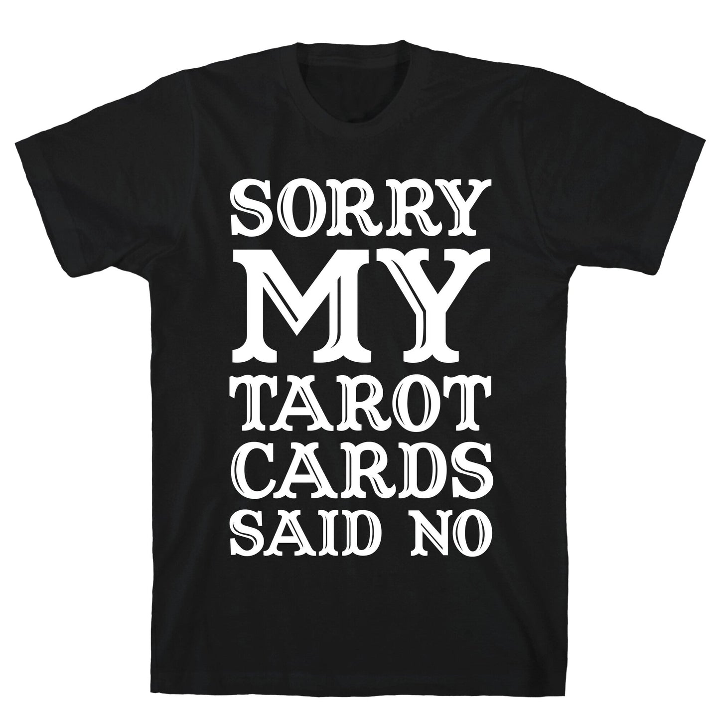 Sorry My Tarot Cards Said No T-Shirt