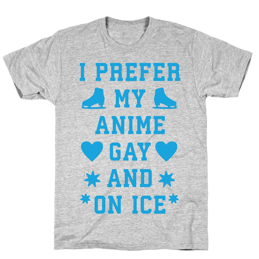 I Prefer My Anime Gay And On Ice T-Shirt