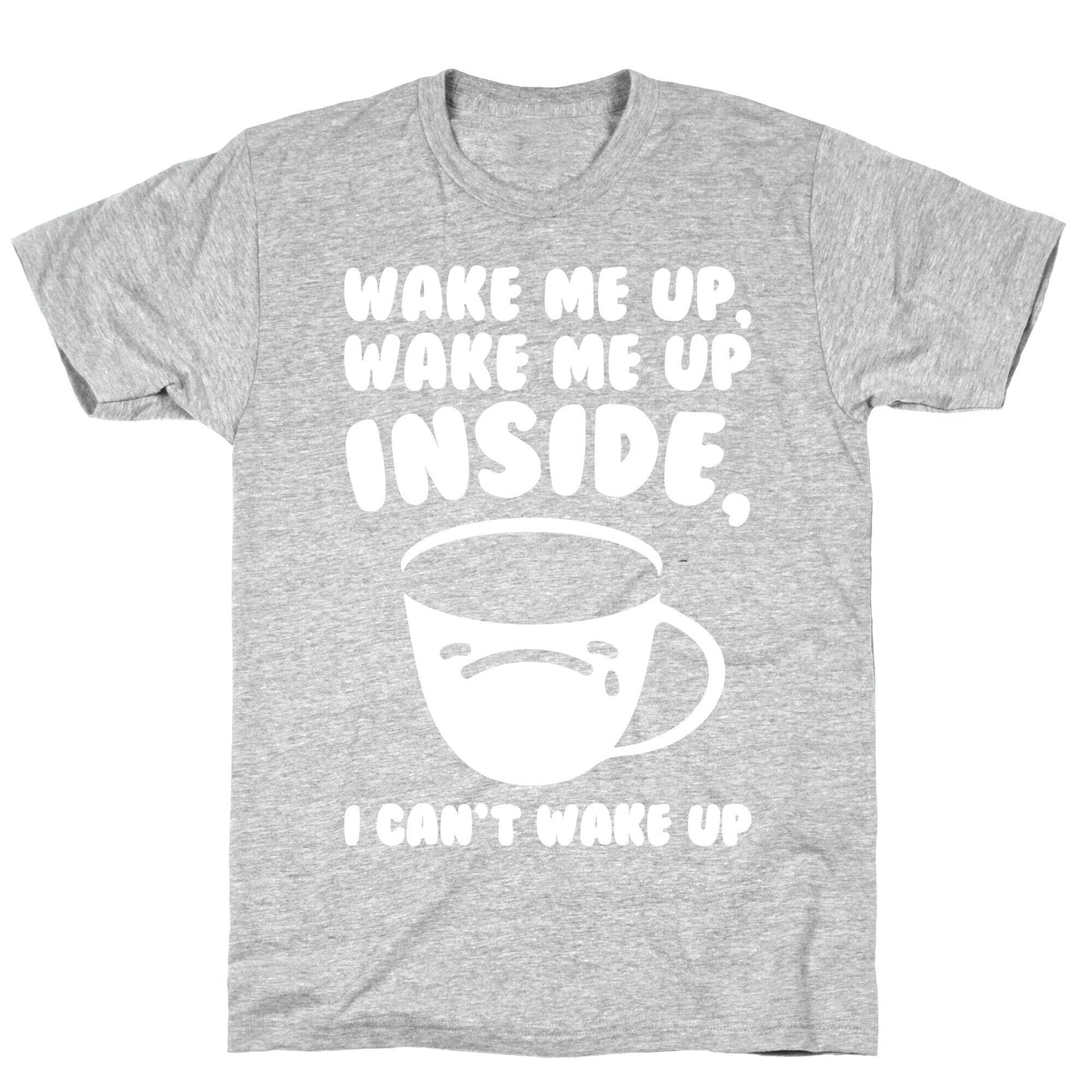 Wake Me Up Inside Coffee White Print T-Shirt