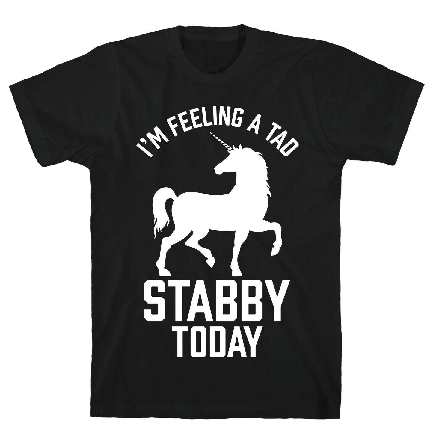 I'm Feeling a Tad Stabby Today T-Shirt