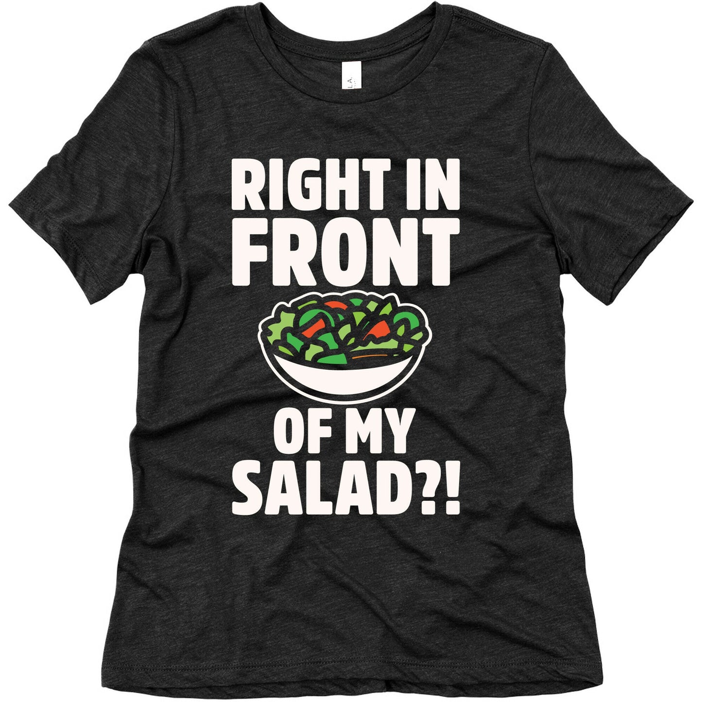 Right In Front of My Salad White Print Women's Triblend Tee