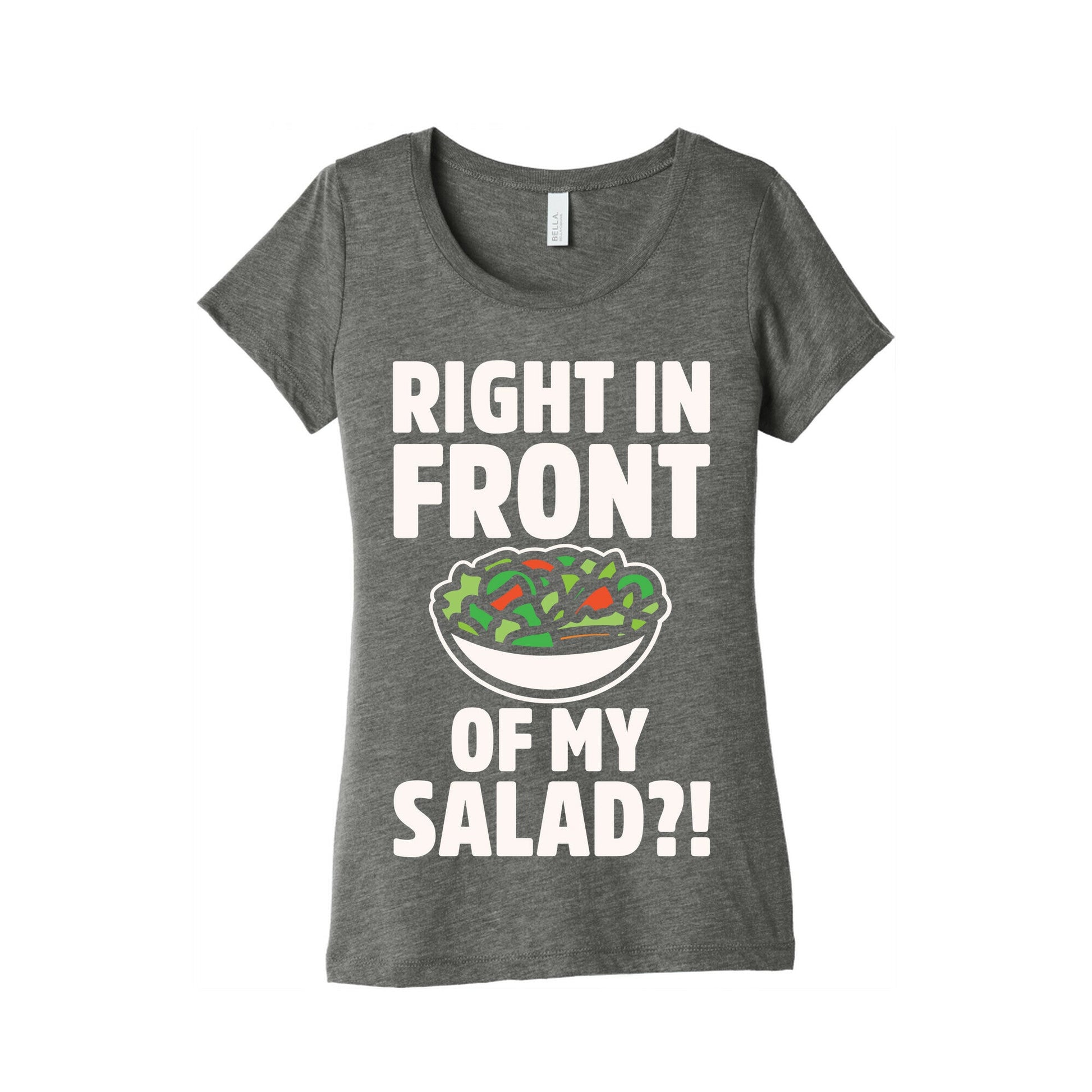 Right In Front of My Salad White Print Women's Triblend Tee
