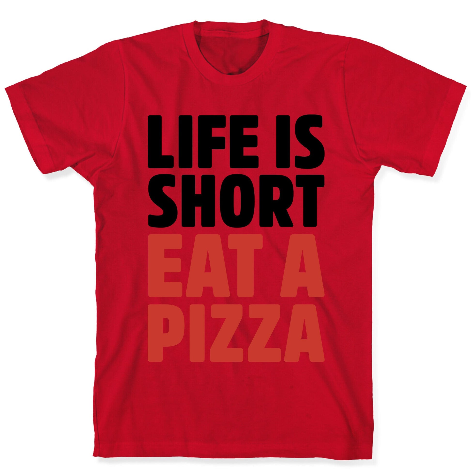 Life Is Short Eat A Pizza T-Shirt