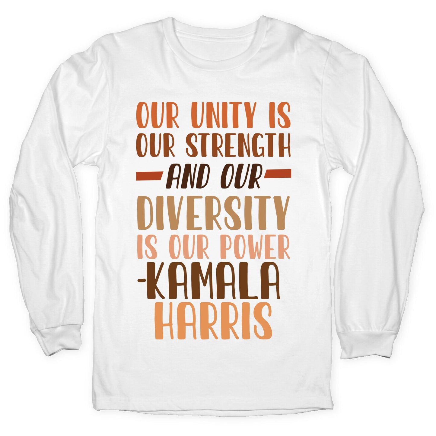 Our Unity is Our Strength And Our Diversity is Our Power Kamala Longsleeve Tee