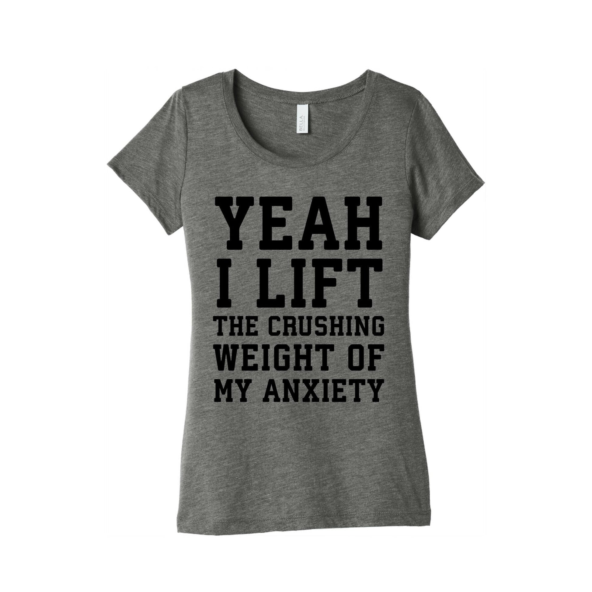 Yeah I Lift, The Crushing Weight Of My Anxiety Women's Triblend Tee