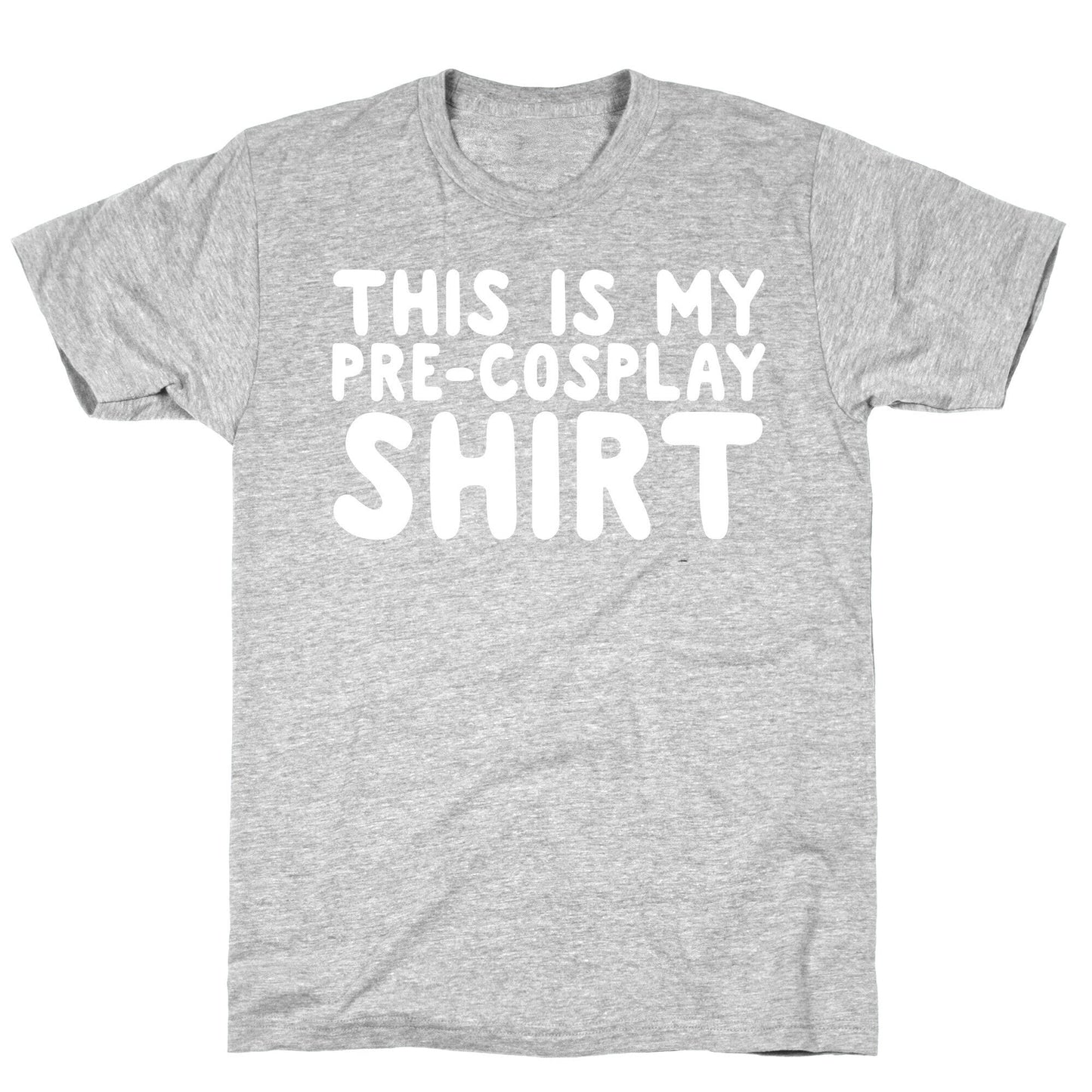 This Is My Pre-Cosplay Shirt T-Shirt
