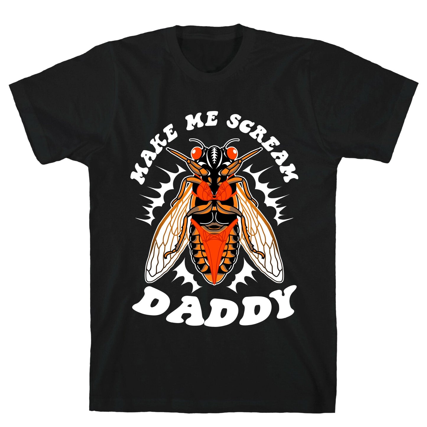 Make Me Scream Daddy Cicada  T-Shirt