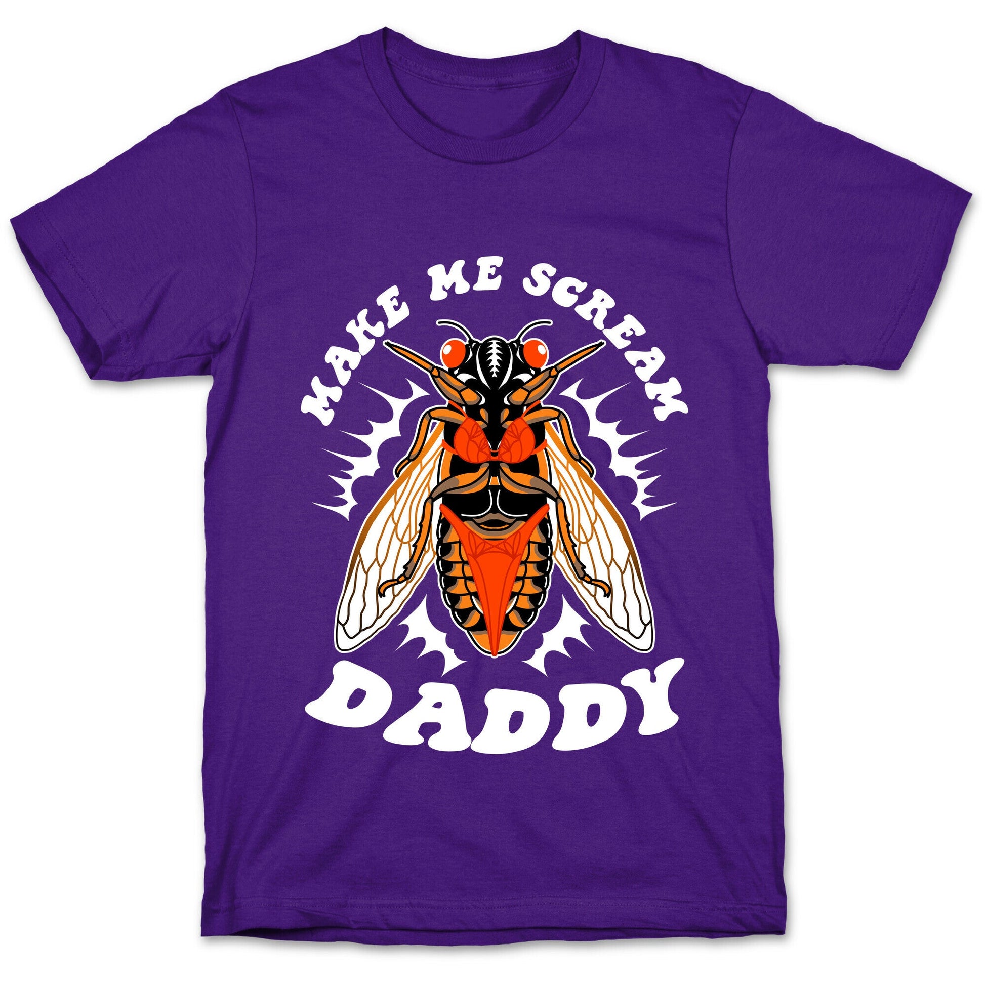 Make Me Scream Daddy Cicada  T-Shirt