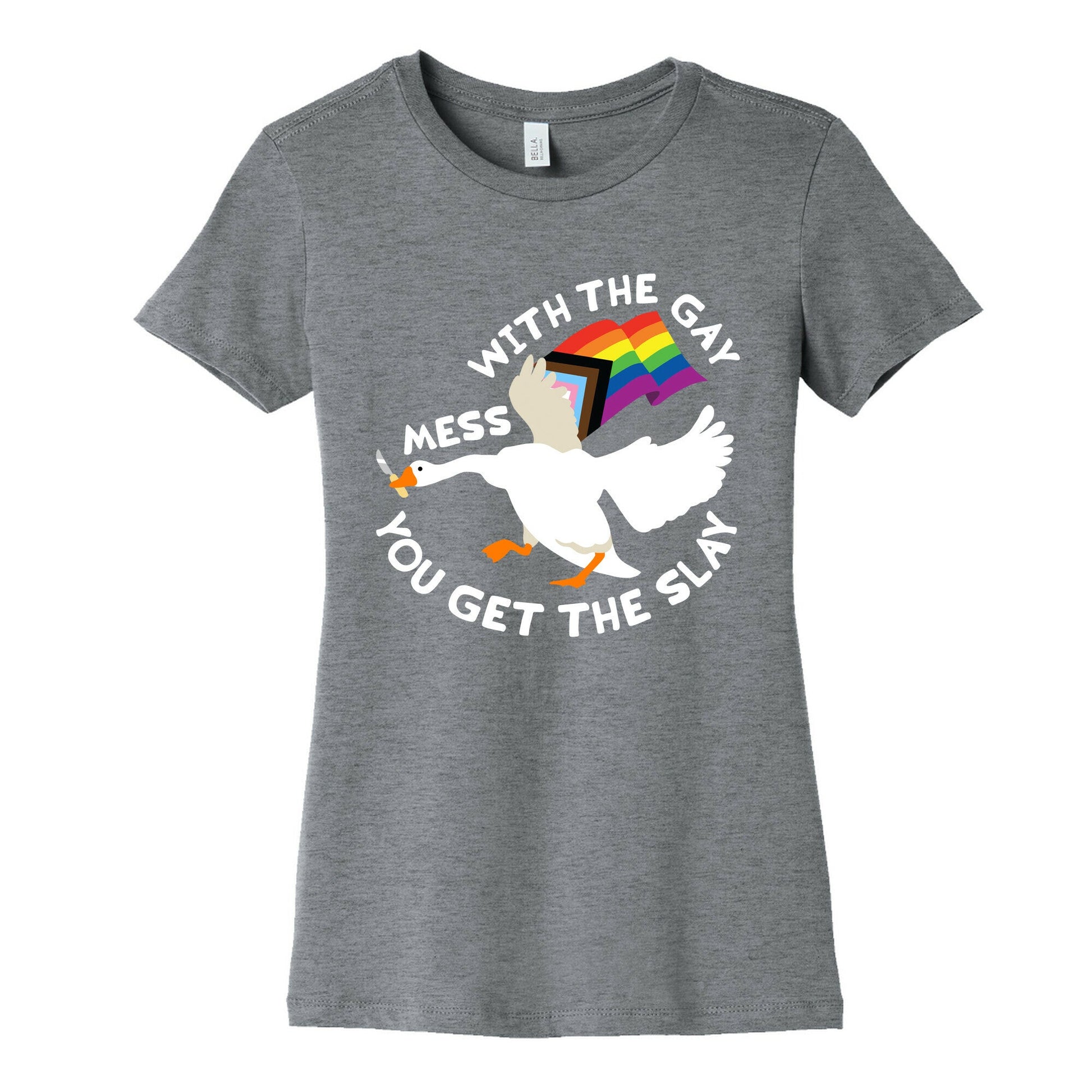 Mess With The Gay You Get The Slay Goose Womens Cotton Tee