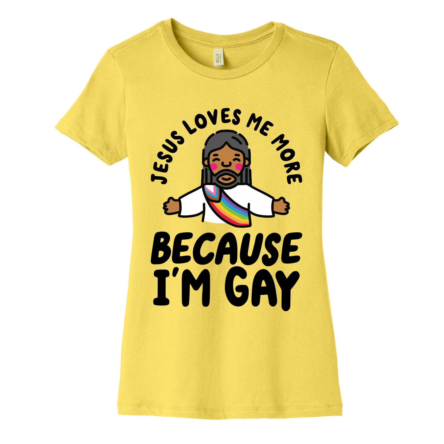 Jesus Loves Me More Because Im Gay Womens Cotton Tee