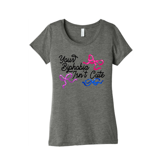 Your Biphobia Isnt Cute Womens Triblend Tee