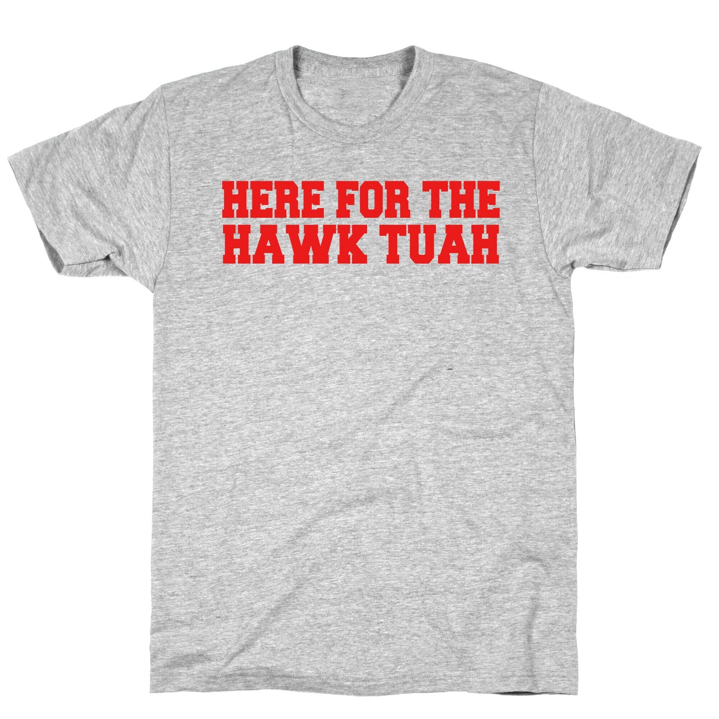 Here for The Hawk Tuah T-Shirt