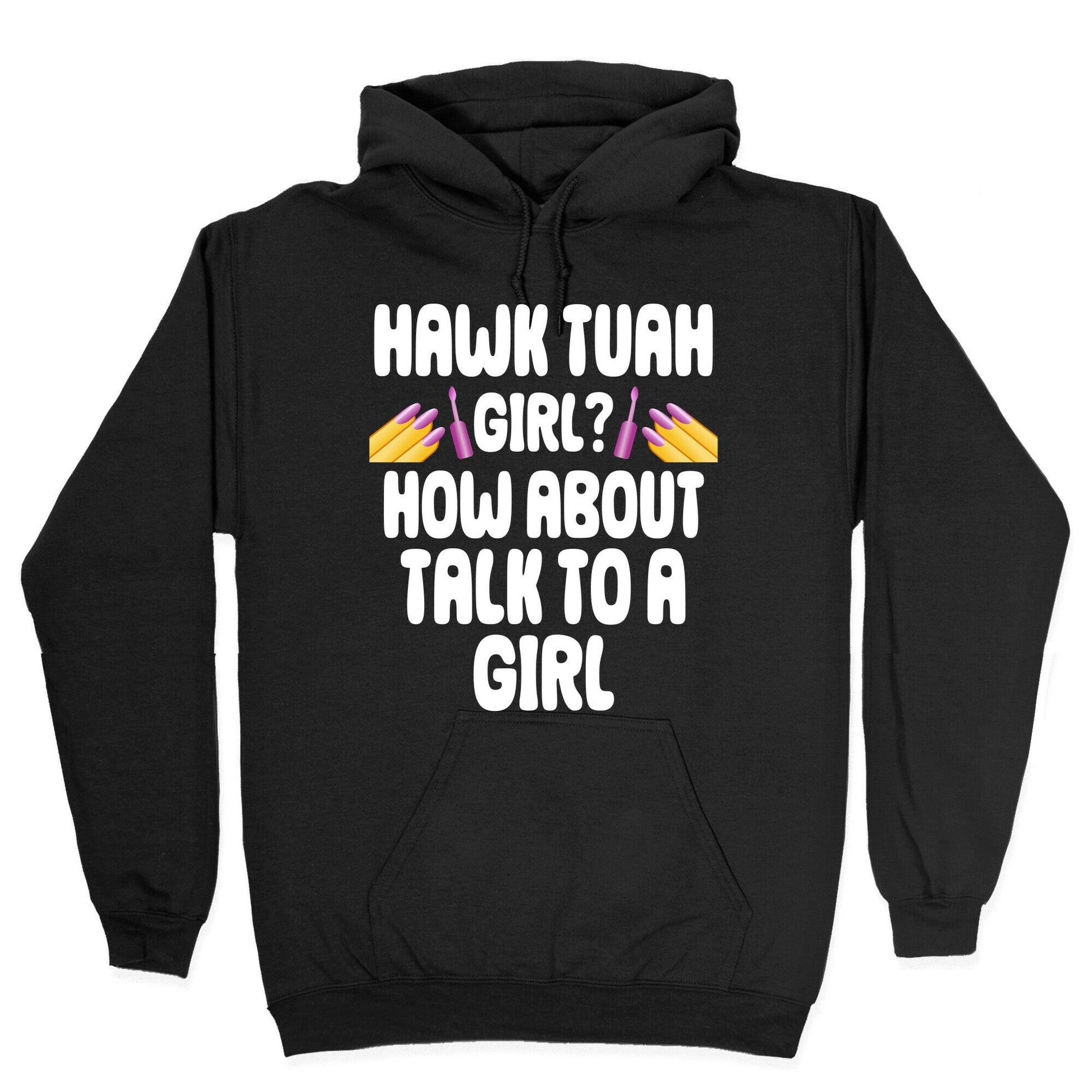 Hawk Tuah Girl? How About Talk To A Girl Hoodie