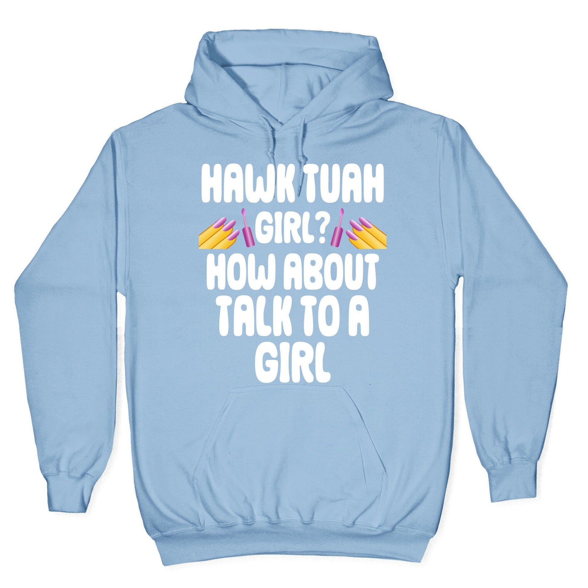 Hawk Tuah Girl? How About Talk To A Girl Hoodie