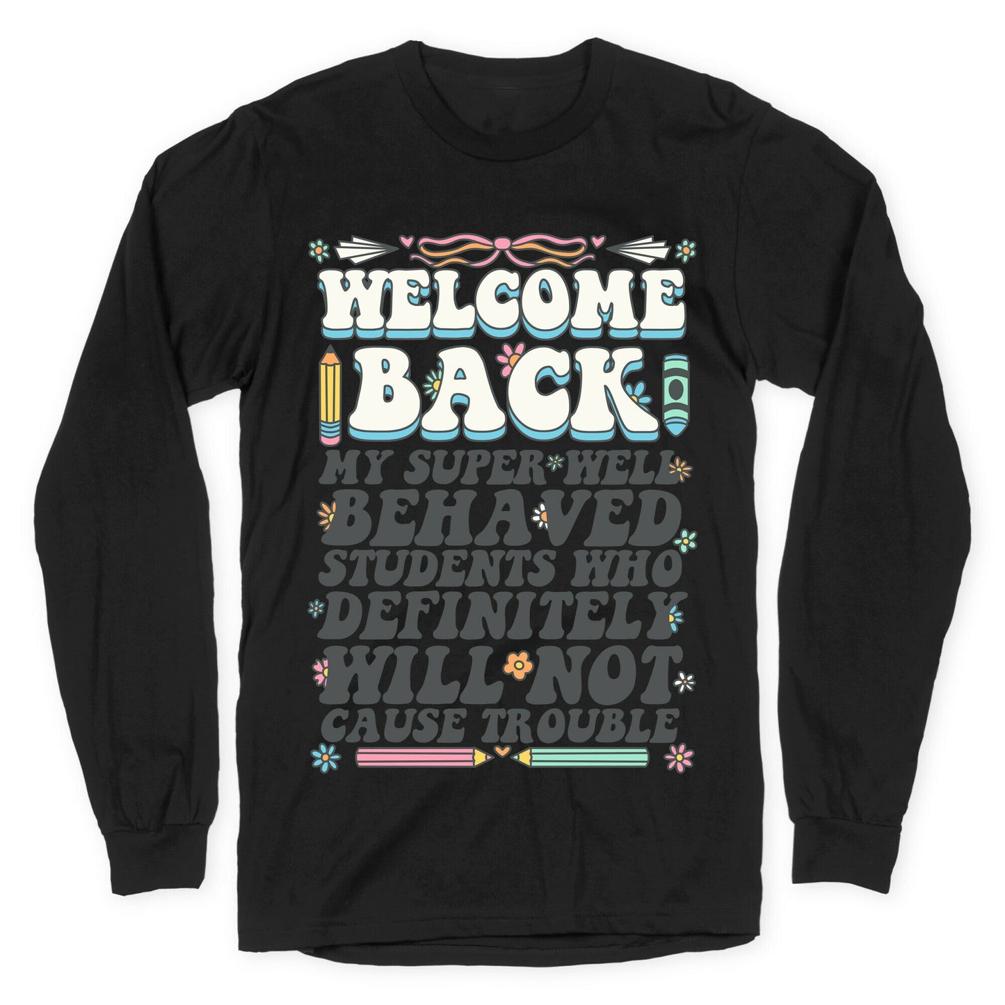 WELCOME BACK MY SUPER WELL BEHAVED STUDENTS Longsleeve Tee