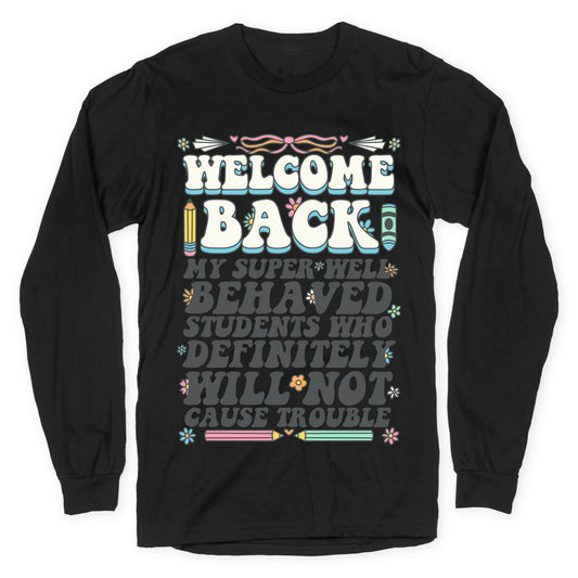 WELCOME BACK MY SUPER WELL BEHAVED STUDENTS Longsleeve Tee