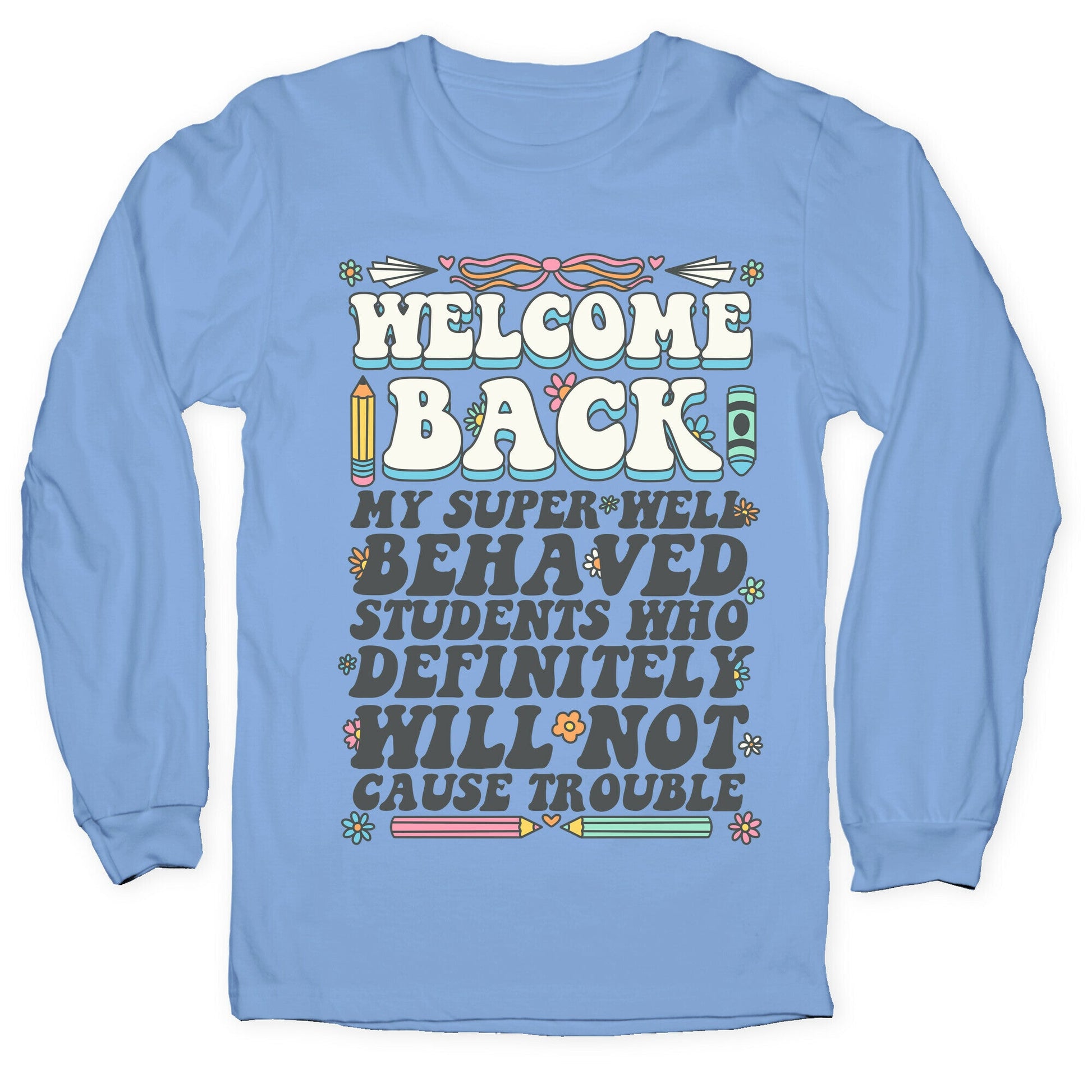 WELCOME BACK MY SUPER WELL BEHAVED STUDENTS Longsleeve Tee