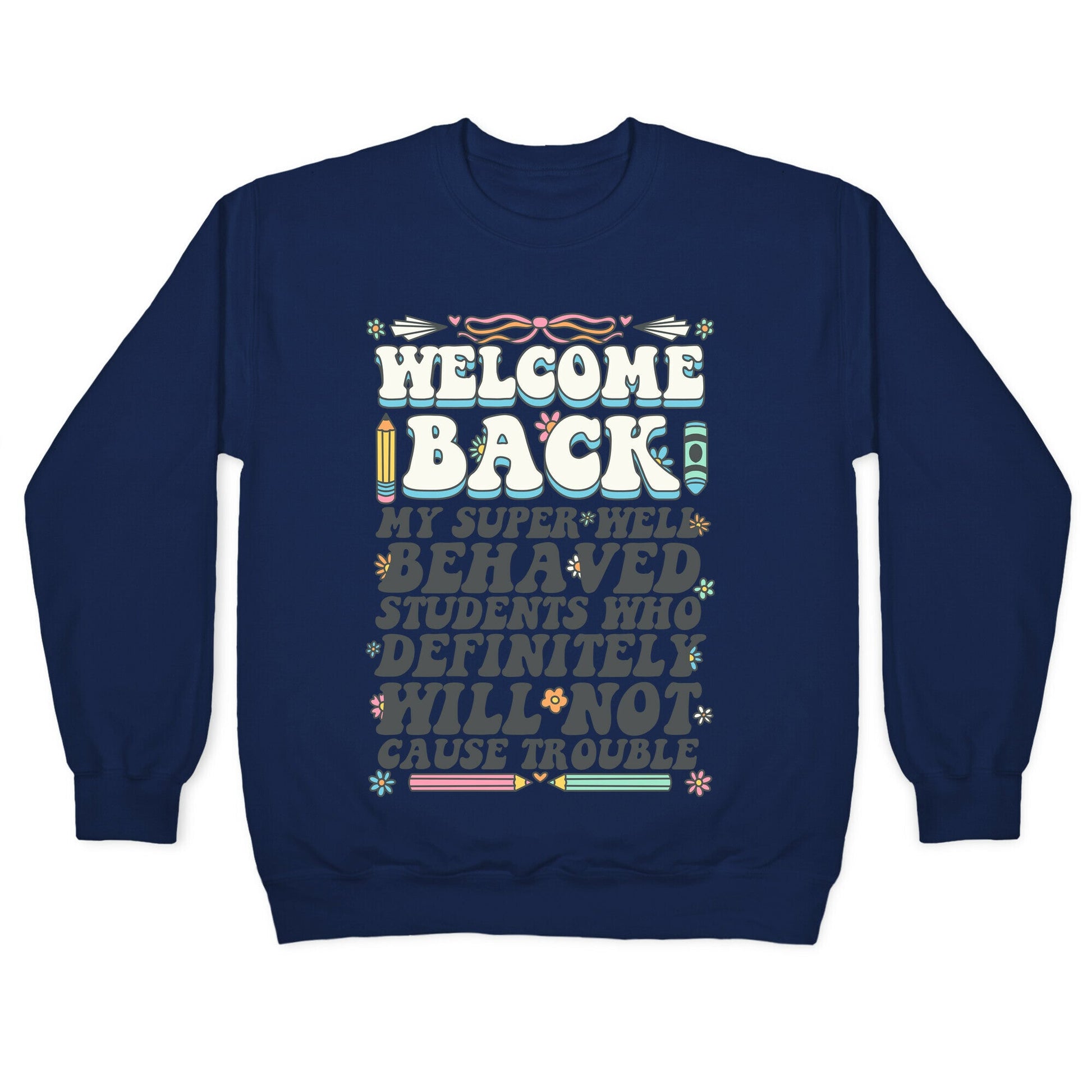 WELCOME BACK MY SUPER WELL BEHAVED STUDENTS Crewneck Sweatshirt