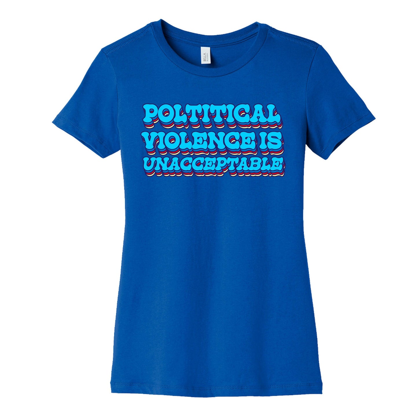 Political Violence is Unacceptable Womens Cotton Tee