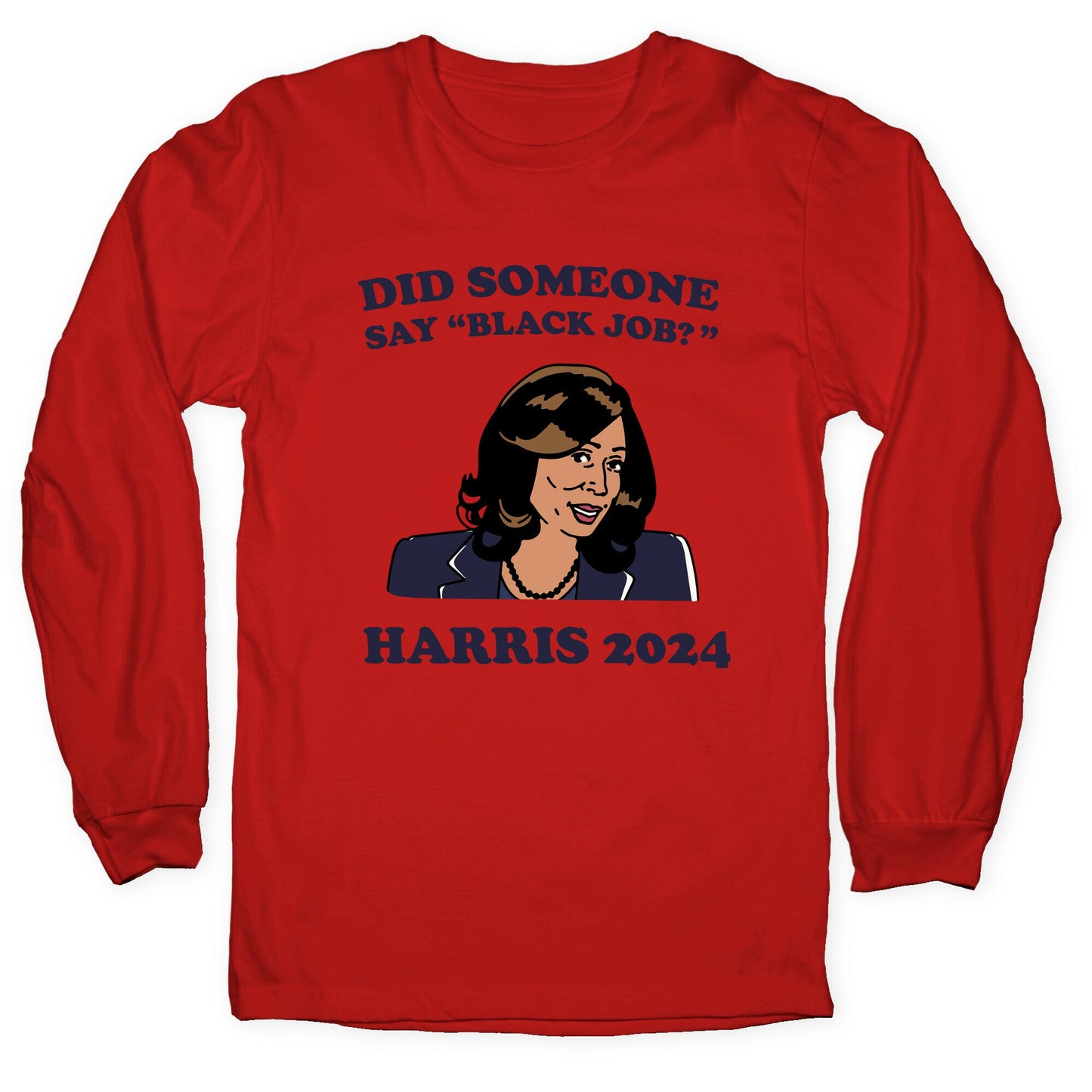 Did Someone Say Black Job? Kamala Harris 2024 Longsleeve Tee
