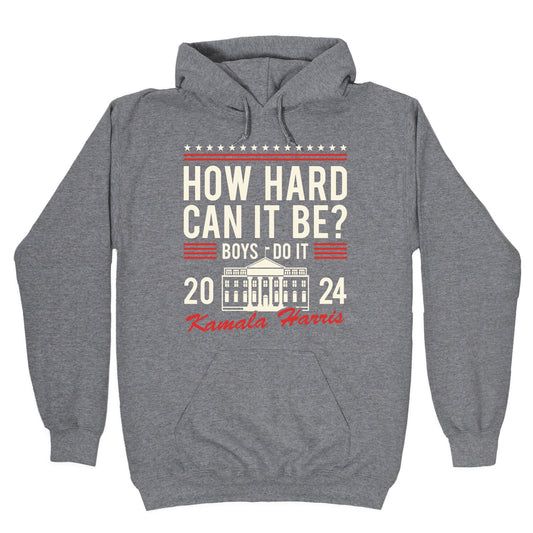 How Hard Can It Be? Kamala Harris 2024 Hoodie