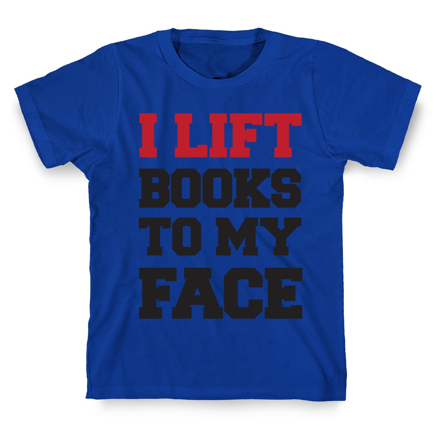 I Lift Books To My Face T-Shirt