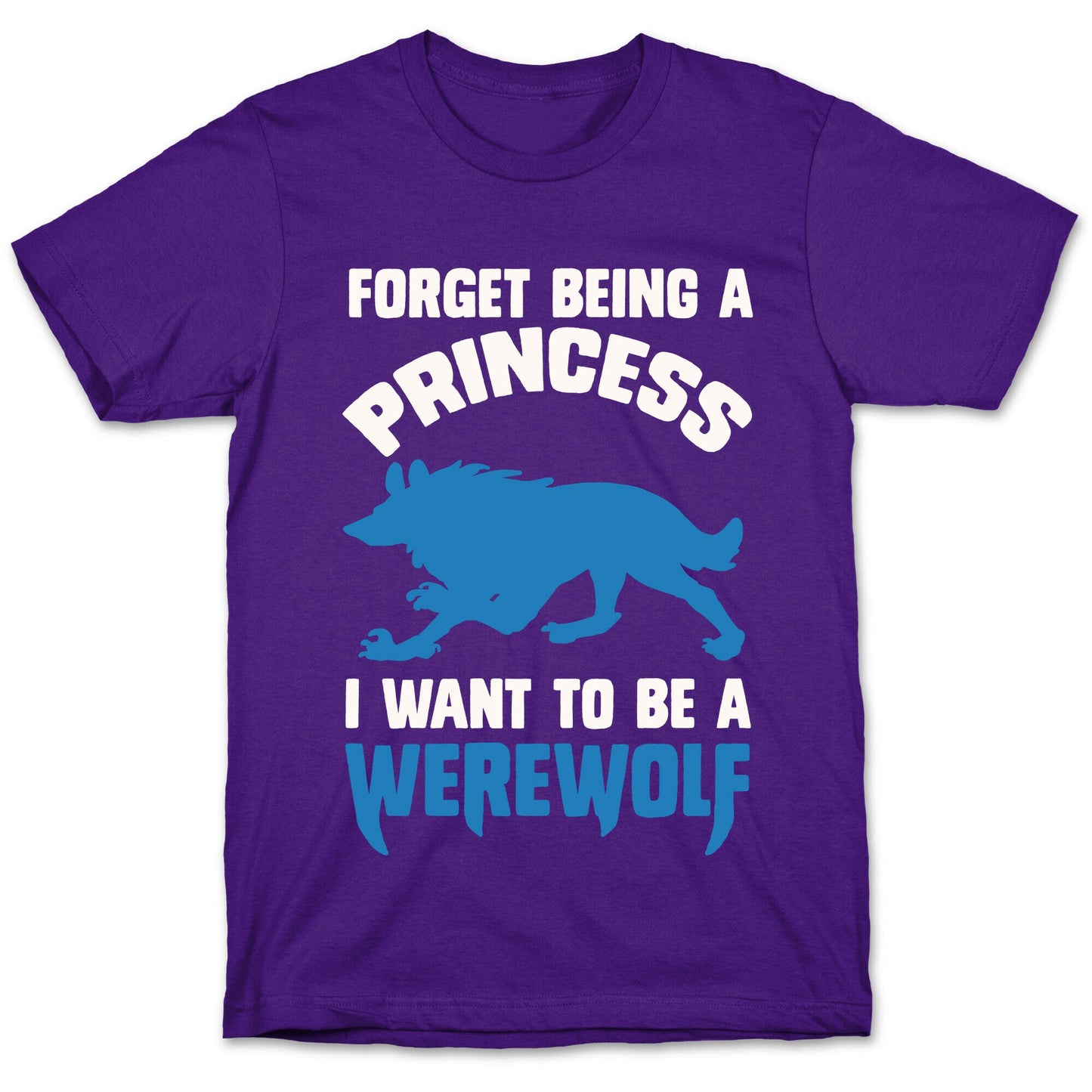 Forget Being A Princess I Want To Be A Werewolf T-Shirt
