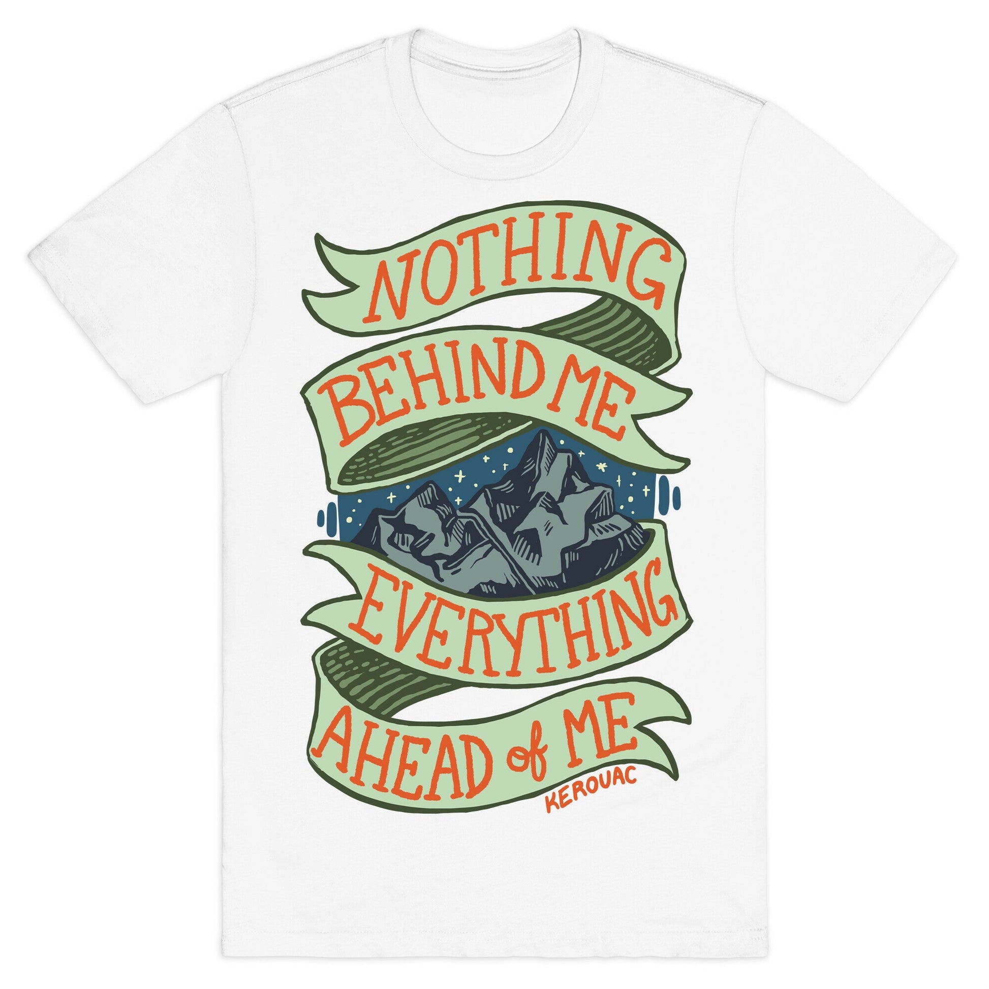 Nothing Behind Me, Everything Ahead Of Me (Kerouac) T-Shirt