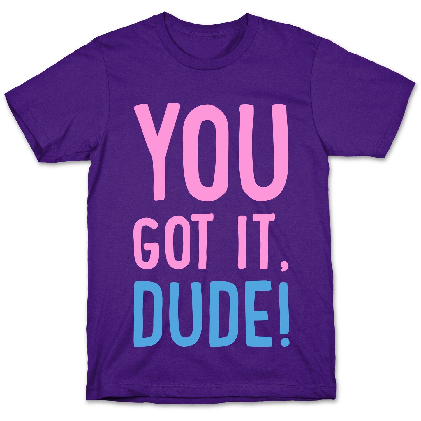 You Got It Dude T-Shirt