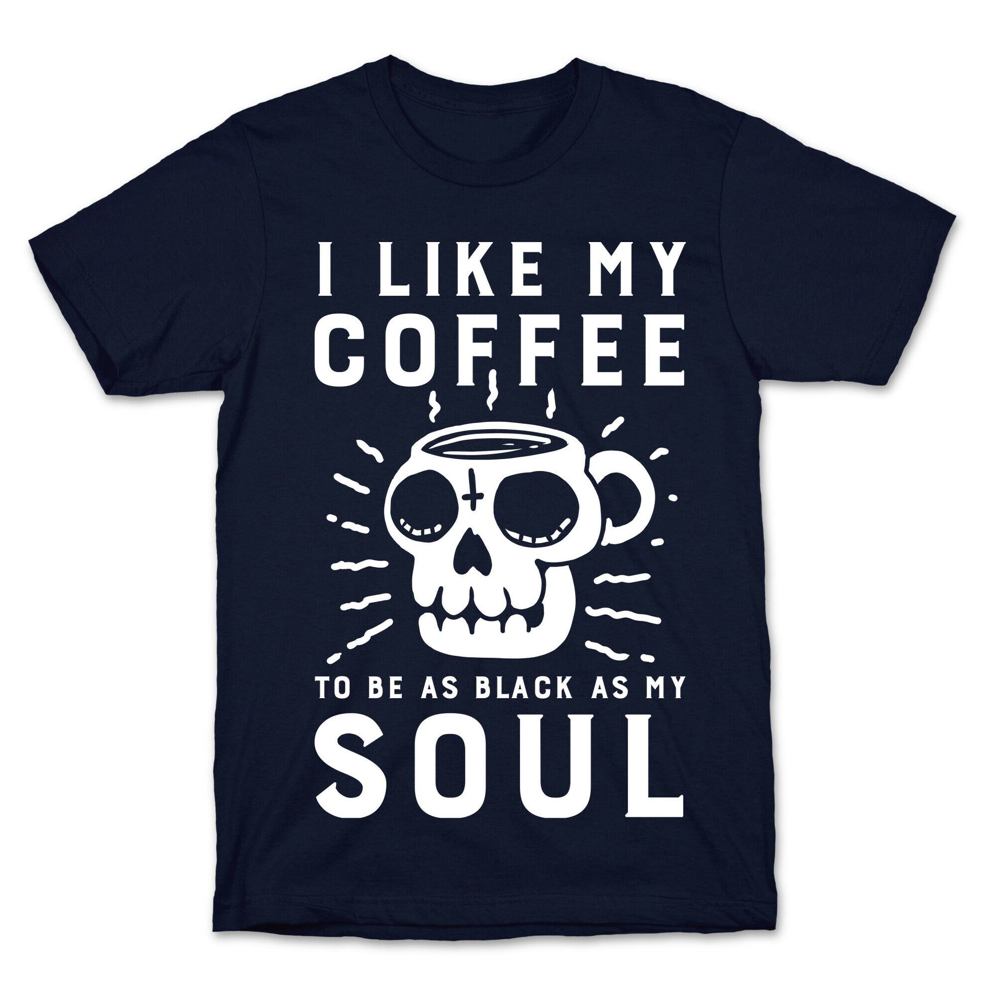 I Like My Coffee To Be As Black as My Soul T-Shirt