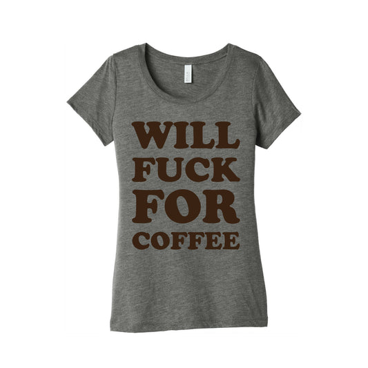 Will Fuck For Coffee Women's Triblend Tee