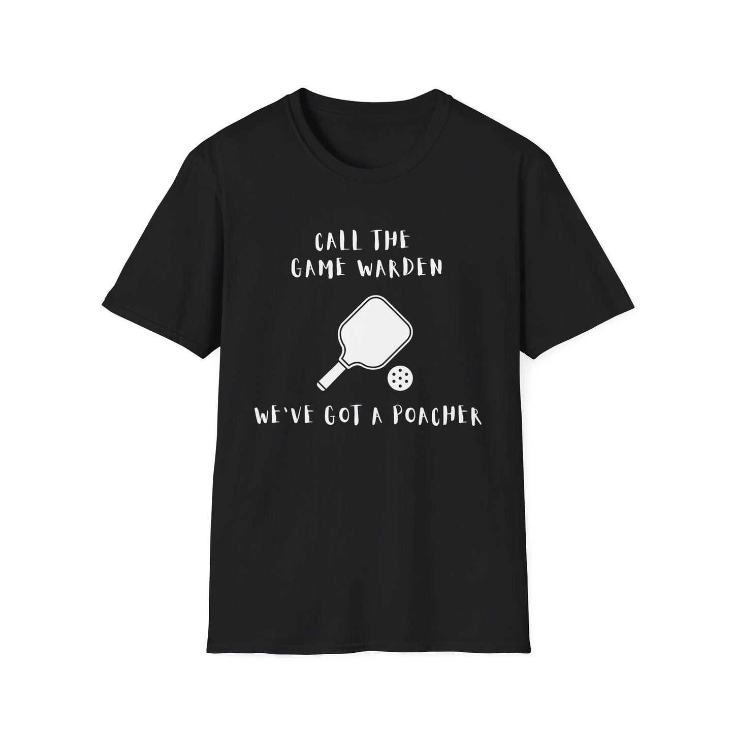 Call the Game Warden, We’ve Got a Poacher-Pickleball Unisex Tshirt