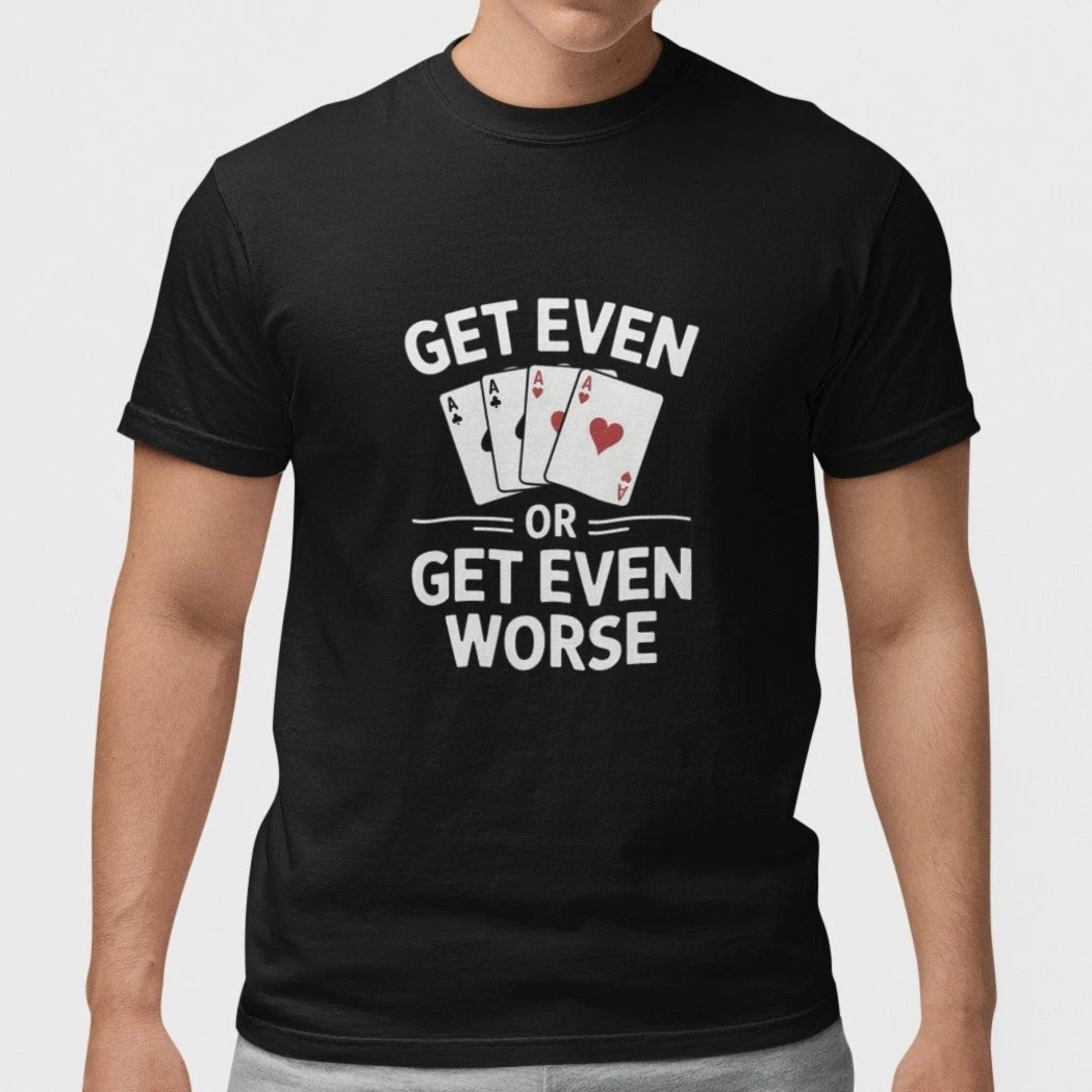 Get Even Or Get Even Worse T-Shirt Funny Poker Gambling Tee