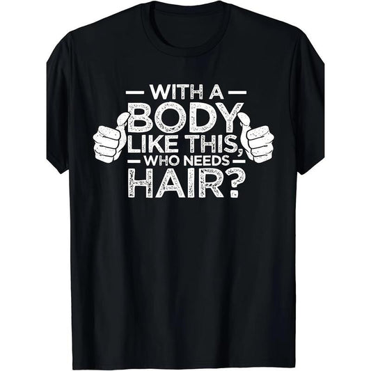 with A BODY LIKE THIS WHO NEEDS HAIR Print, Men's Comfy T-shirt, Casual Fit Tee, Cool Clothes for Men for Summer for...