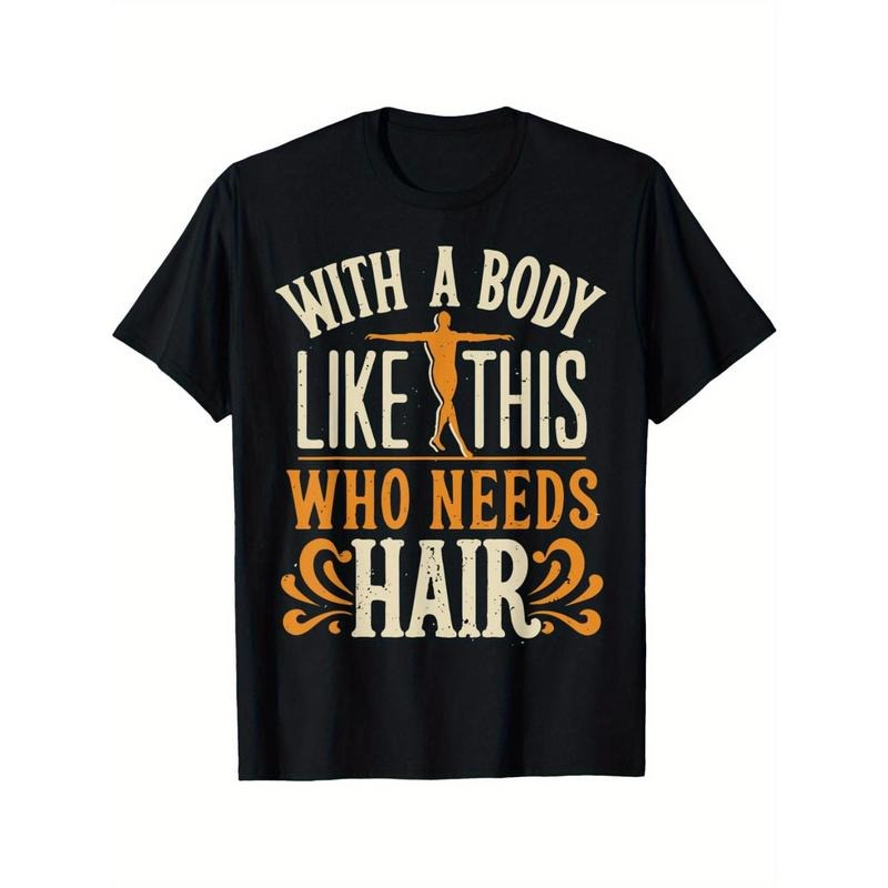 with A Body Like This Who Needs Hair 7 Men's T-shirt Funny pattern, Casual and comfortable round neck cotton short...