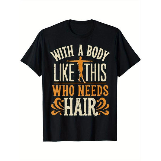 with A Body Like This Who Needs Hair 7 Men's T-shirt Funny pattern, Casual and comfortable round neck cotton short...