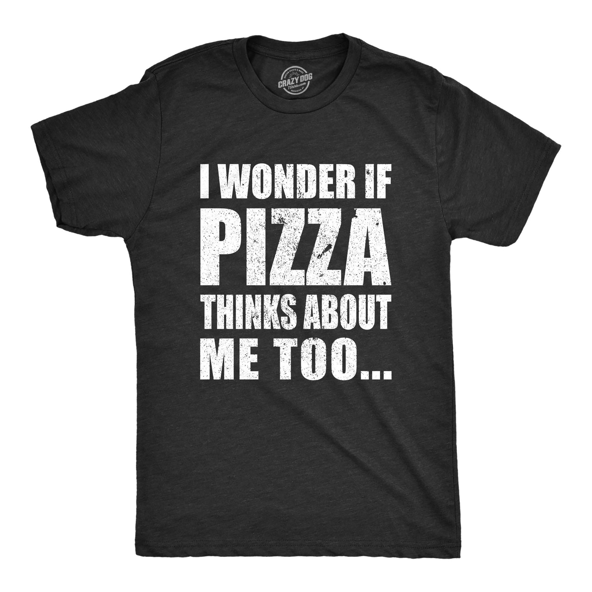 I Wonder If Pizza Thinks About Me Too Men's T Shirt Hoodie, Sweatshirt | WearSparks.com (Image 1)