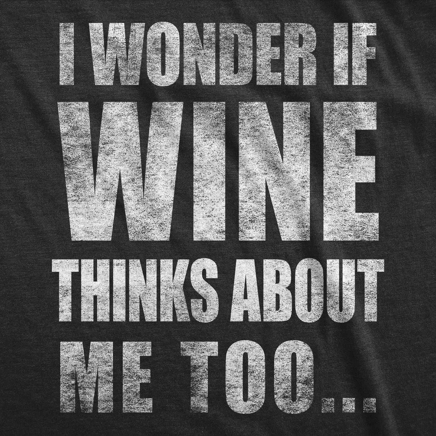 I Wonder if Wine Thinks About Me Too Women's T Shirt Hoodie, Sweatshirt | WearSparks.com (Image 2)
