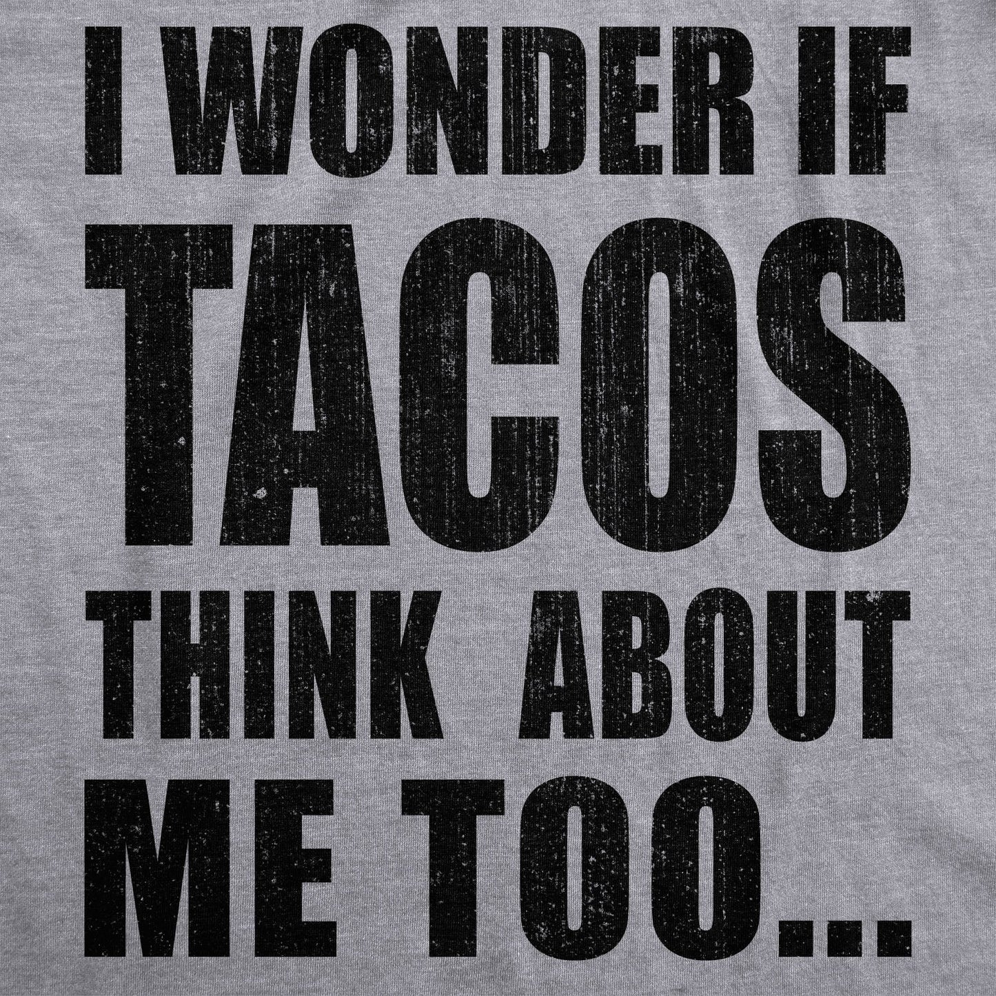 I Wonder If Tacos Think About Me Too Women's T Shirt Hoodie, Sweatshirt | WearSparks.com (Image 3)