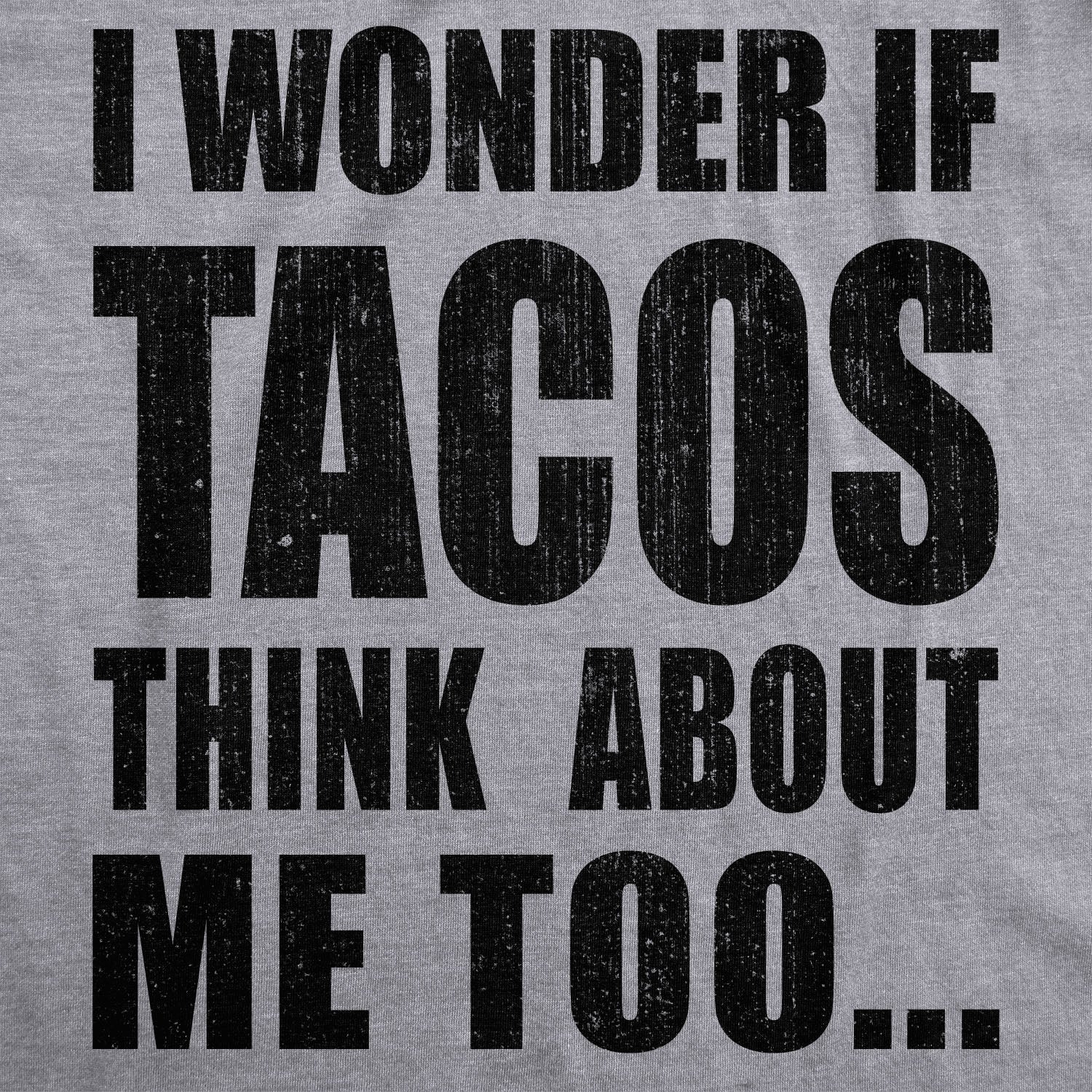 I Wonder If Tacos Think About Me Too Women's T Shirt Hoodie, Sweatshirt | WearSparks.com (Image 3)