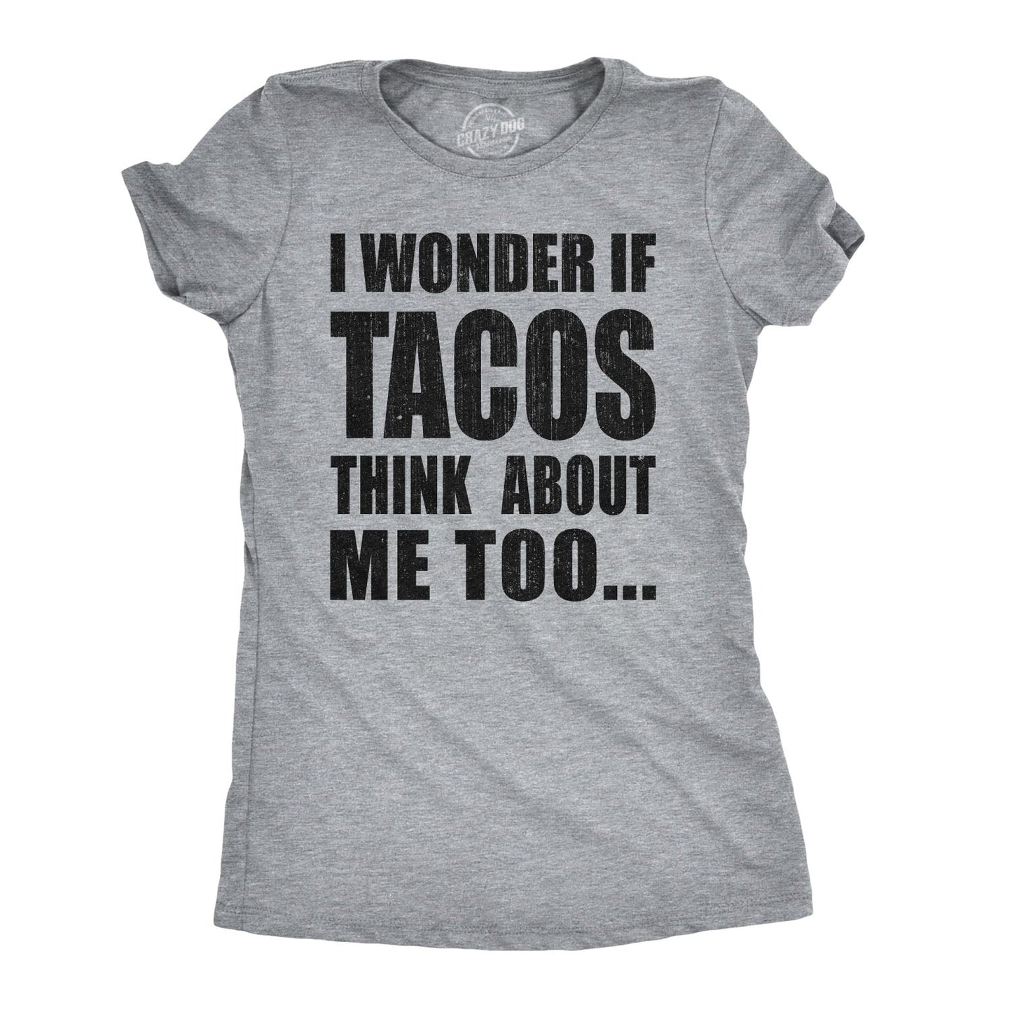 I Wonder If Tacos Think About Me Too Women's T Shirt Hoodie, Sweatshirt | WearSparks.com (Image 1)