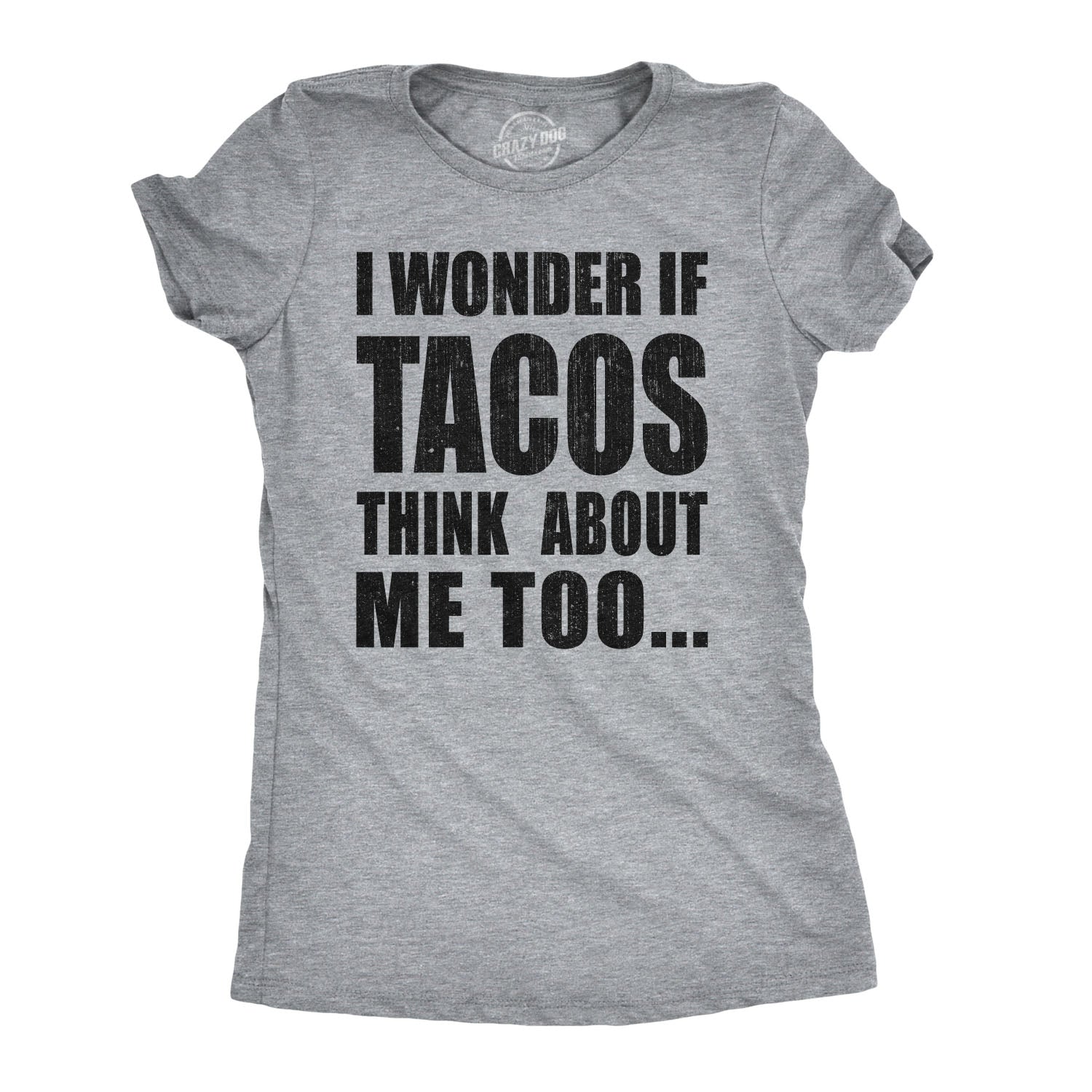I Wonder If Tacos Think About Me Too Women's T Shirt Hoodie, Sweatshirt | WearSparks.com (Image 1)