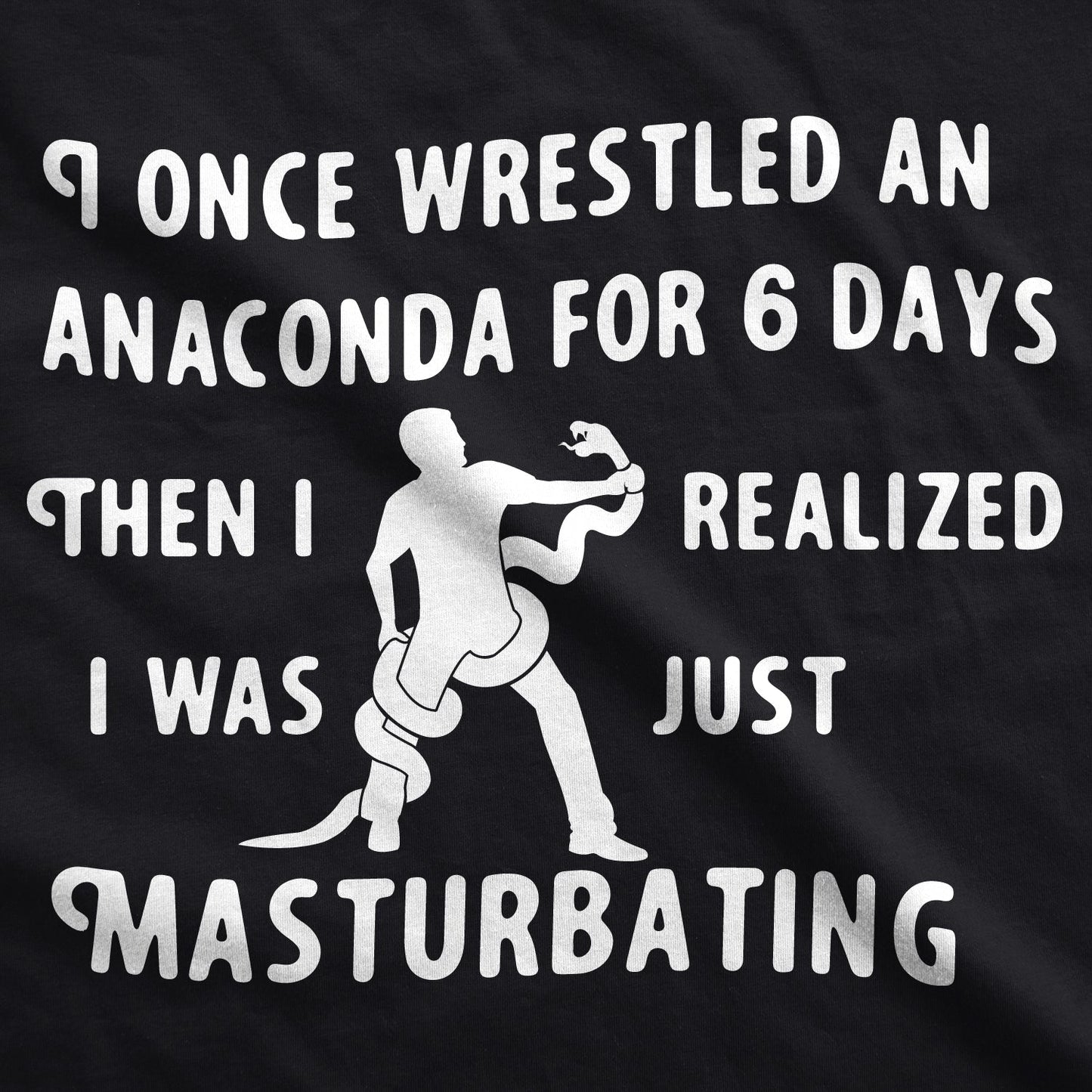 I Wrestled An Anaconda For 6 Days Men's T Shirt Hoodie, Sweatshirt | WearSparks.com (Image 2)